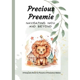 Precious Preemie Navigating NICU and Beyond: A Keepsake Book for Parents of Premature Babies, Baby Memory Book, Early Baby Progress Journey