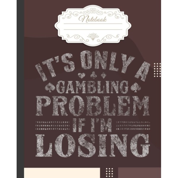Only A Gambling Problem If Losing Distressed Notebook: Wide-Ruled, 7.5