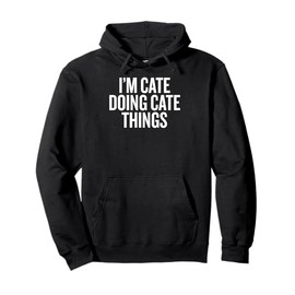 I'M CATE DOING CATE THINGS Funny Unique Pullover Hoodie