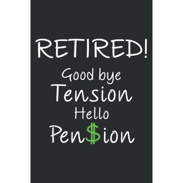 Retired Good Bye Tension Hello Pension Funny Gift: Lined Journal