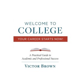 Welcome to College Your Career Starts Now!: A Practical Guide to Academic and Professional Success (1)