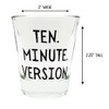 Ten Minute Version Shot Glass