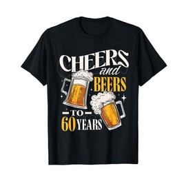 Cheers and Beers to 60 Years Funny 60th Birthday Gifts T-Shirt