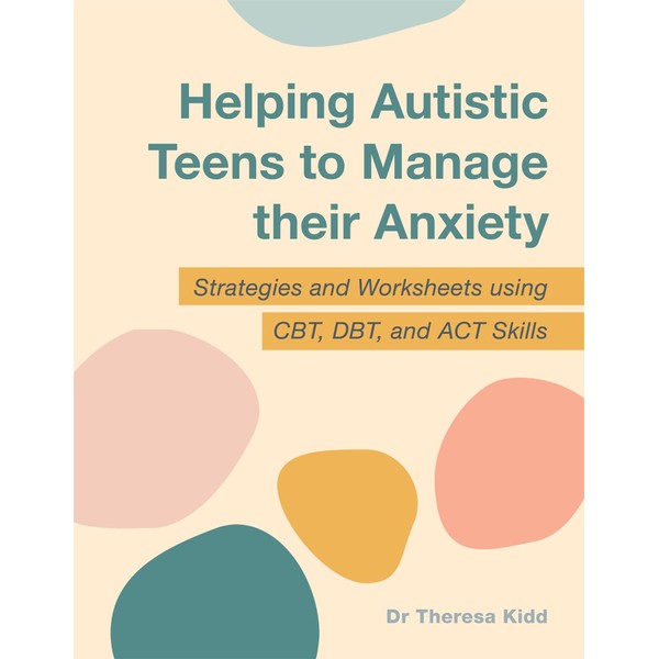 Helping Autistic Teens to Manage their Anxiety: Strategies and Worksheets