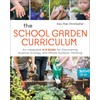 The School Garden Curriculum: An Integrated K-8 Guide for Discovering