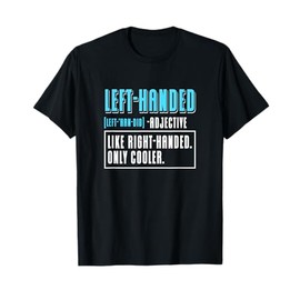 Left Handed Like Right Handed Only Cooler Definition Lefty T-Shirt