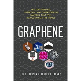 Graphene: The Superstrong, Superthin, and Superversatile Material That Will Revolutionize the World