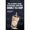 The Ultimate Guide to Opening Your Own Bubble Tea Shop: