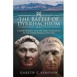Battle of Dyrrhachium (48 BC): Caesar, Pompey, and the Early Campaigns of the Third Roman Civil War