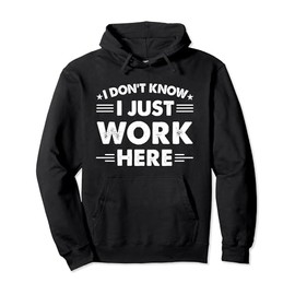 Funny I Dont Know I Just Work Here Pullover Hoodie