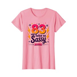 83 and Twice as Sassy Birthday Gift for Seniors T-Shirt, Women, Pink