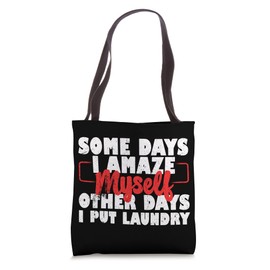 Some Days I Amaze Myself, Other Days I Put Laundry Tote Bag