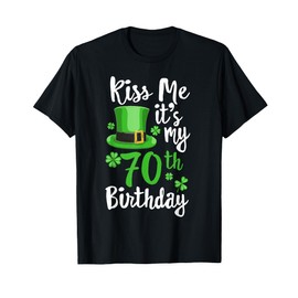 Kiss me it's my 70th Birthday St Patricks Day Shamrock Gift T-Shirt