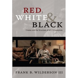 Red, White & Black: Cinema and the Structure of U.S. Antagonisms