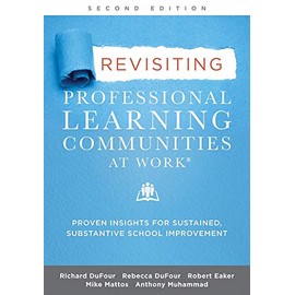 Revisiting Professional Learning Communities at WorkÂ®: Proven Insights for Sustained, Substantive School Improvement, Second Edition