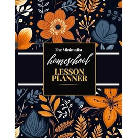 The Minimalist Homeschool Lesson Planner: A 12 Month, 52 Week Lesson Planning and Record Book for Moms, Teacher's with Children up to 6 students - Boho Fall Cute Flowers Seamless Cover