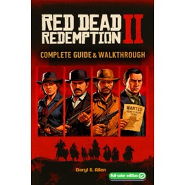 Red Dead Redemption II The Complete Guide & Walkthrough: Tips, Story Missions, Side Quests, Collectibles, Hunting, Crafting, and 100% Completion
