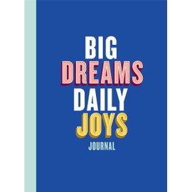 Big Dreams, Daily Joys Journal: (Guided Journal to Help You Enjoy Accomplishing Goals, Journal with Prompts for Developing Productivity Habits and Working with Joy and Positivity)