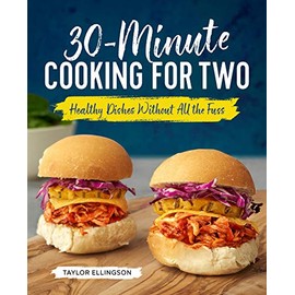 30-Minute Cooking for Two: Healthy Dishes Without All the Fuss