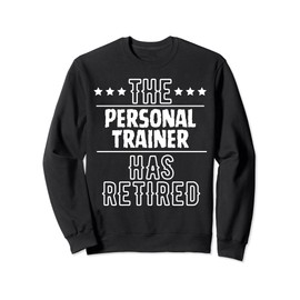 Funny The Personal Trainer Has Retired Senior Grandpa Worker Sweatshirt