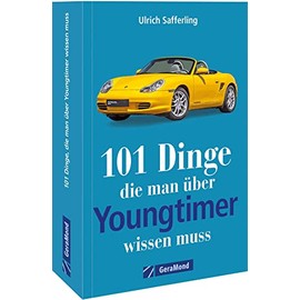 Youngtimer-Handbuch: 101 Dinge, die Sie schon immer über Youngtimer wissen wollten. Spannende und unterhaltsame Fakten rund um die jungen Alten. (100/101 Dinge ...)