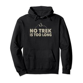 Trekking trail outfit for men no trek is too long hiking Pullover Hoodie