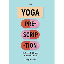 The Yoga Prescription: A Chronic Illness Survival Guide