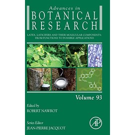 Latex, Laticifers and Their Molecular Components: From Functions to Possible Applications (Volume 93) (Advances in Botanical Research, Volume 93, Band 93)