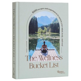 The Wellness Bucket List: 1000 Escapes and Experiences to Enrich Your Mind, Body, and Soul