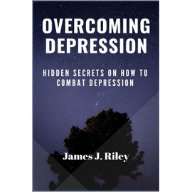 Overcoming Depression: Hidden Secrets On How To Combat Depression