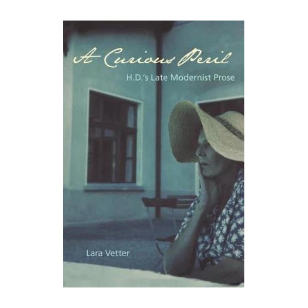 A Curious Peril: H D 'S Late Modernist Prose