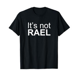 It's not RAEL T-Shirt T-Shirt