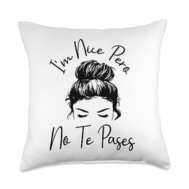 I'm Nice Pero No Te Pases Funny Latina Saying I'm Nice Pero No Te Pases Messy Bun Funny Latina Saying Throw Pillow, 18x18, Multicolor