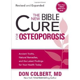 By Don Colbert MD The New Bible Cure For Osteoporosis: Ancient Truths, Natural Remedies, and the Latest Findings for Y (Revised, Expand) [Paperback]