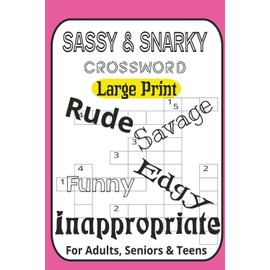 Sassy & Snarky Crossword Puzzle Book: Hilariously Inappropriate Puzzles for Adults: 60 Rude, Witty & Outrageous Crosswords Ranging from Easy to ... Definitely Not Your Grandma’s Crossword Book!