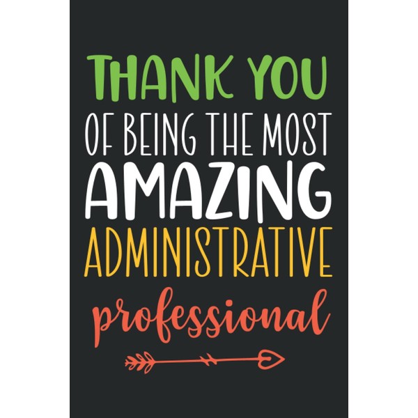 Thank you of being the most amazing administrative professional :