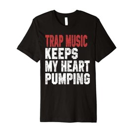 Trap Music Keeps My Heart Pumping Hip Hop Girls Music Lover Premium T-Shirt