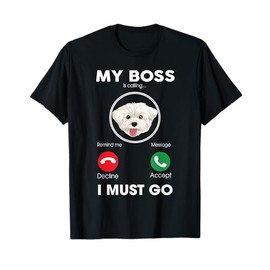 My Boss Is Calling I Must Go Funny Maltese Dog Lover T-Shirt for Men Women