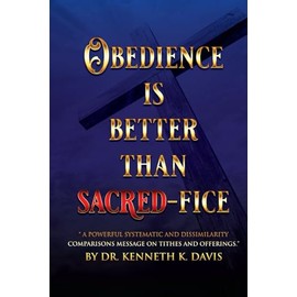 Obedience Is Better Than Sacred-Fice: “A Powerful Systematic and Dissimilarity Comparisons Message on Tithes and Offerings.”