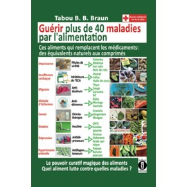  Gurir plus de 40 maladies par l'alimentation: Ces aliments qui remplacent les mdicaments : des quivalents naturels aux comprims (French Edition)