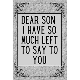 Dear Son I have so much left to say to you: Remembrance Notebook with 100 Guided Prompts to Explore Your Feelings … - Bereavement Gifts For Mother ... Loss of Son - Gift Ideas for Grieving Parents
