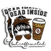 Dead Inside But Caffeinated Funny Coffee Lover Sticker - Perfect
