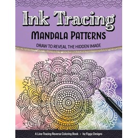 Ink Tracing Mandala Patterns Reverse Coloring Book: Draw to Reveal the Hidden Image (Ink Tracing Coloring Books)