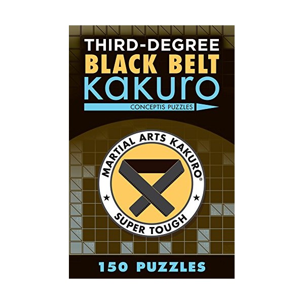 Third-Degree Black Belt Kakuro (Martial Arts Puzzles Series)