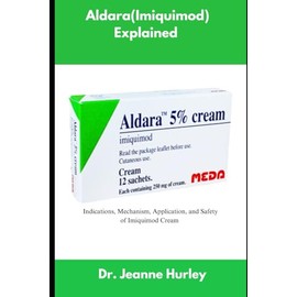 Aldara (Imiquimod) Explained: Indications, Mechanism, Application, and Safety of Imiquimod Cream
