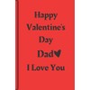 Happy Valentine's Day Dad I Love You Journal: 6"*9" Soft