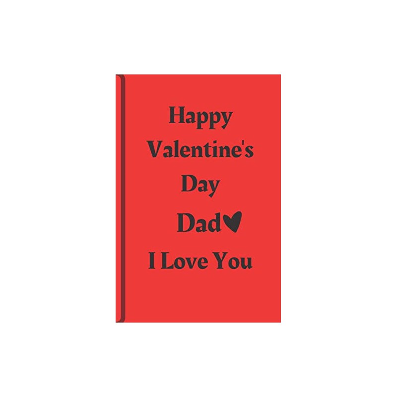 Happy Valentine's Day Dad I Love You Journal: 6"*9" Soft