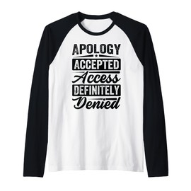 Apology Accepted. Access Definitely Denied. - Funny Raglan Baseball Tee