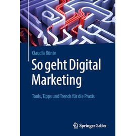 So geht Digital Marketing: Tools, Tipps und Trends für die Praxis