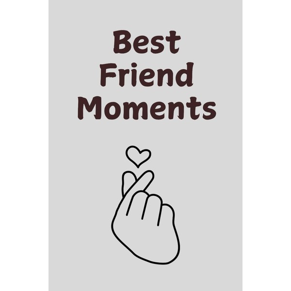 Best Friend Moments: A heartfelt notebook to capture special memories,